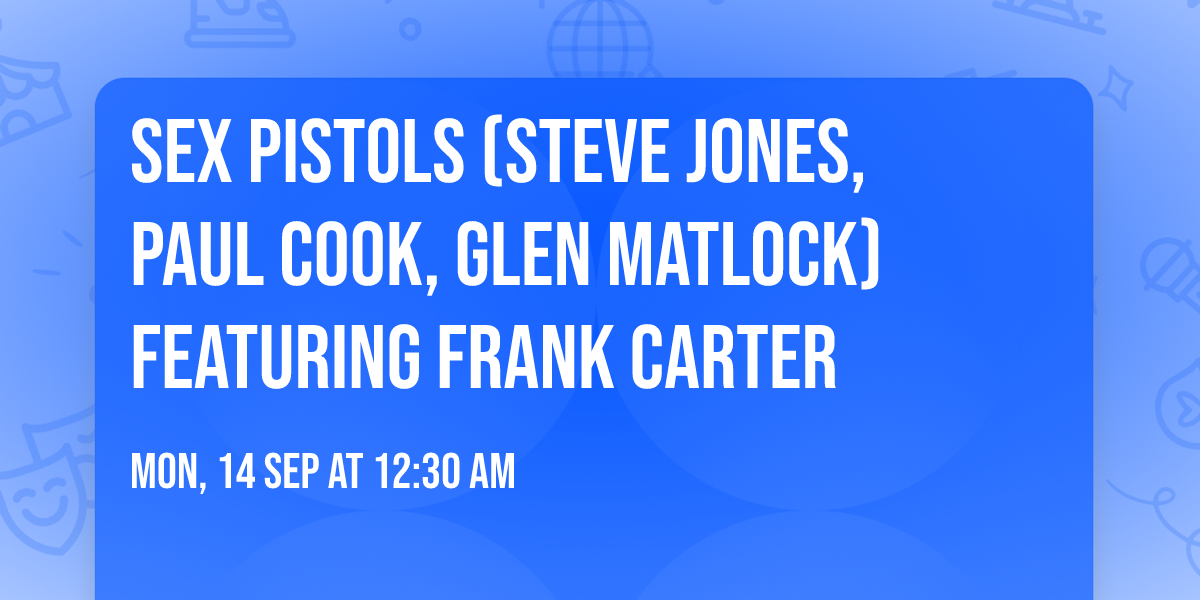 Sex Pistols (Steve Jones, Paul Cook, Glen Matlock) featuring Frank Carter