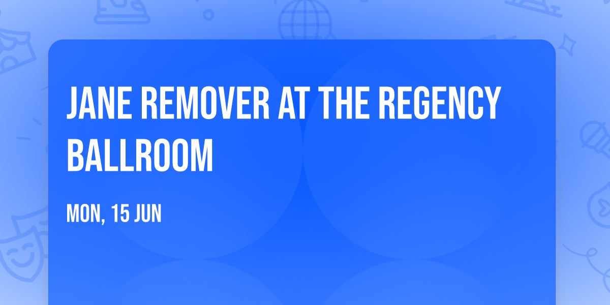 Jane Remover at The Regency Ballroom