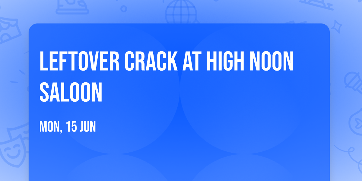 Leftover Crack at High Noon Saloon