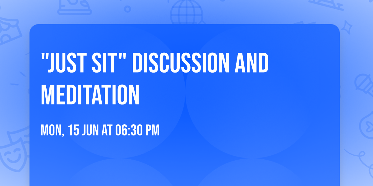 "Just Sit" Discussion and Meditation 