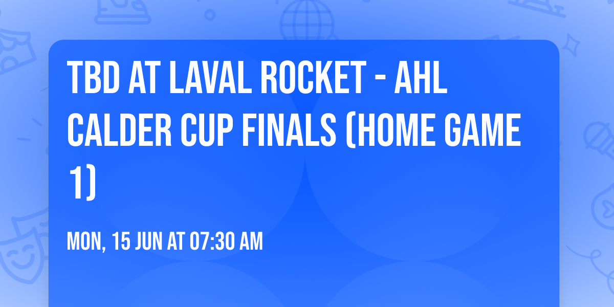 TBD at Laval Rocket - AHL Calder Cup Finals (Home Game 1)