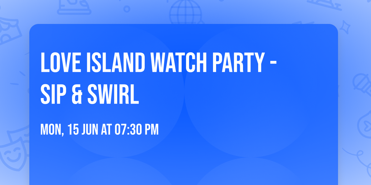 Love Island Watch Party - Sip & Swirl