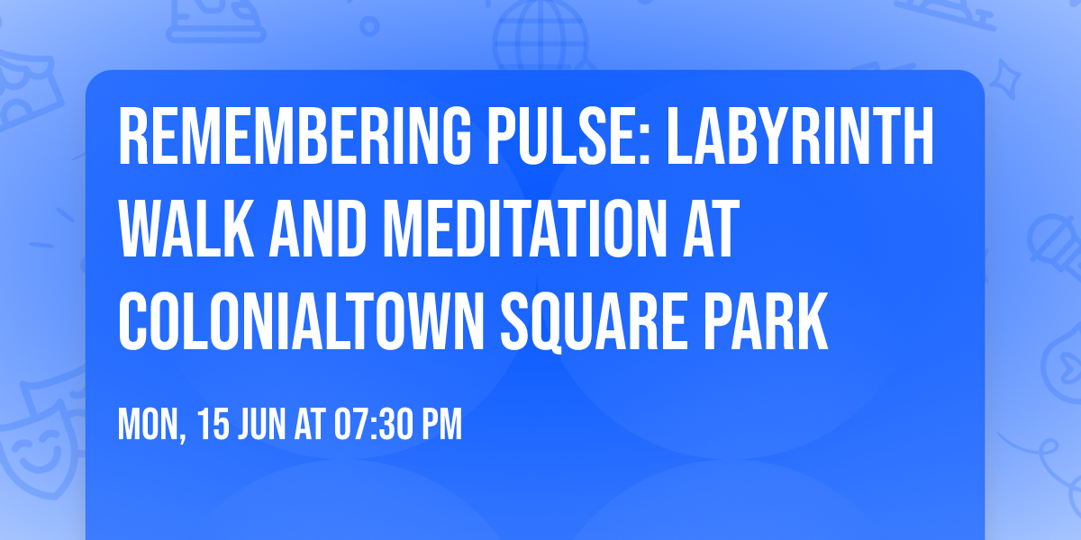 Remembering Pulse: Labyrinth Walk and Meditation at Colonialtown Square Park 