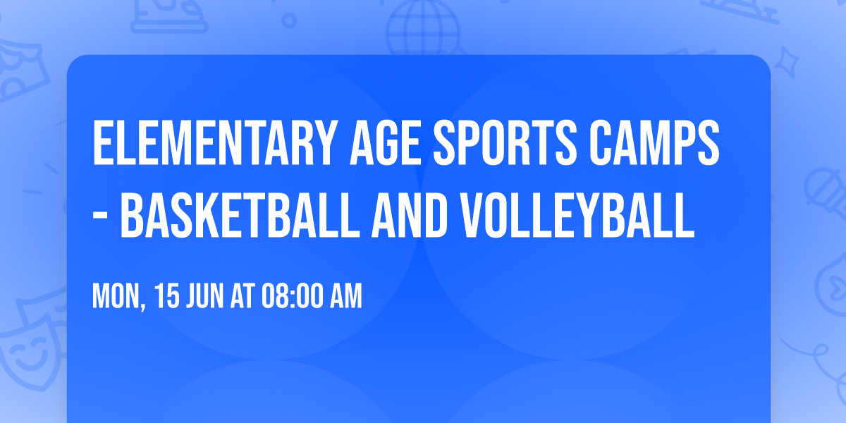 Elementary Age Sports Camps - Basketball and Volleyball