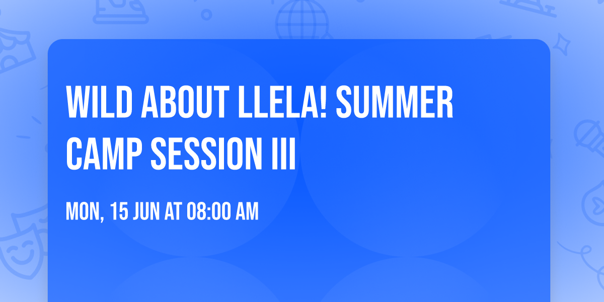 Wild About LLELA! Summer Camp Session III
