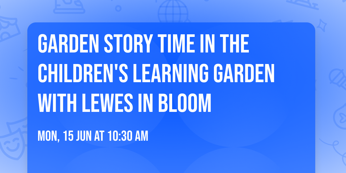 Garden Story Time in the Children's Learning Garden with Lewes in Bloom