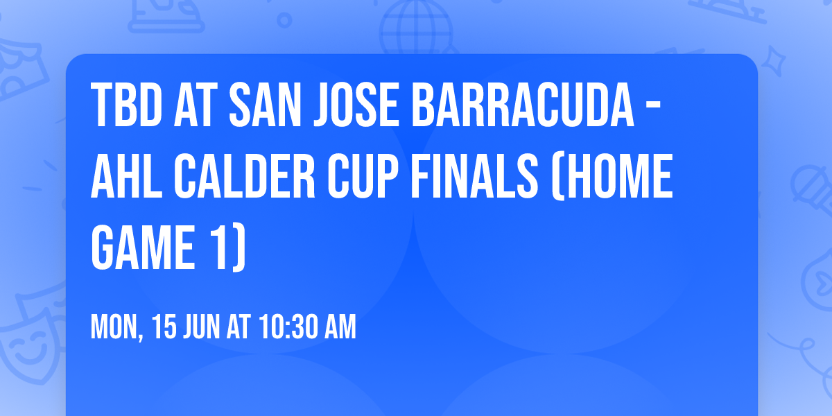 TBD at San Jose Barracuda - AHL Calder Cup Finals (Home Game 1)