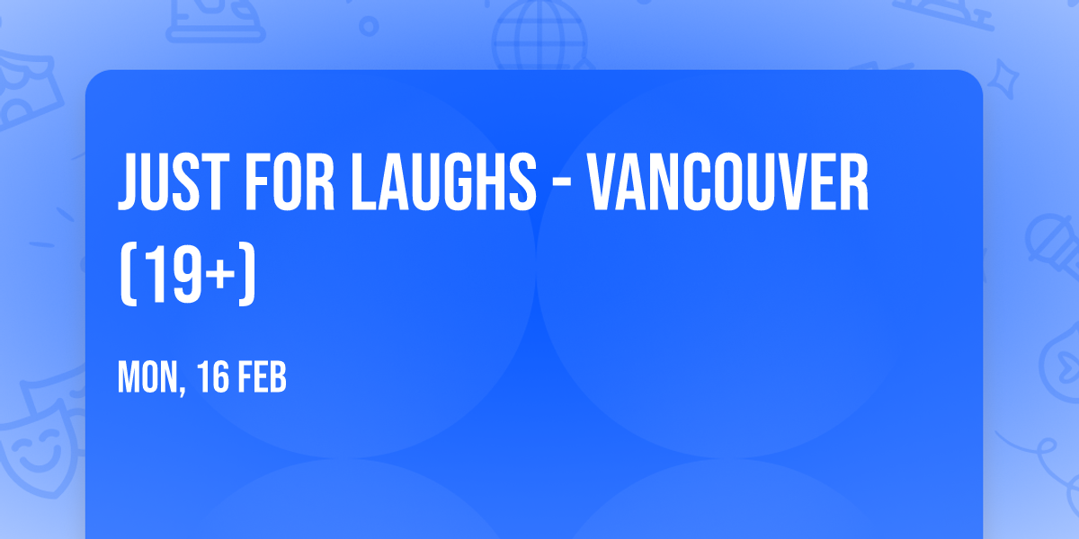 Just For Laughs - Vancouver (19+)