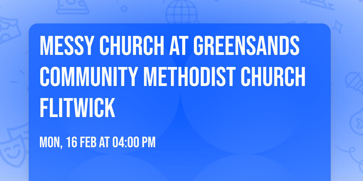 Messy Church at Greensands Community Methodist Church Flitwick 