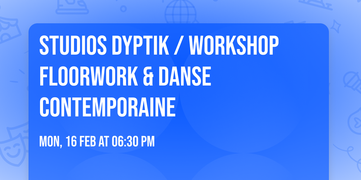 STUDIOS DYPTIK \/ WORKSHOP FLOORWORK & DANSE CONTEMPORAINE