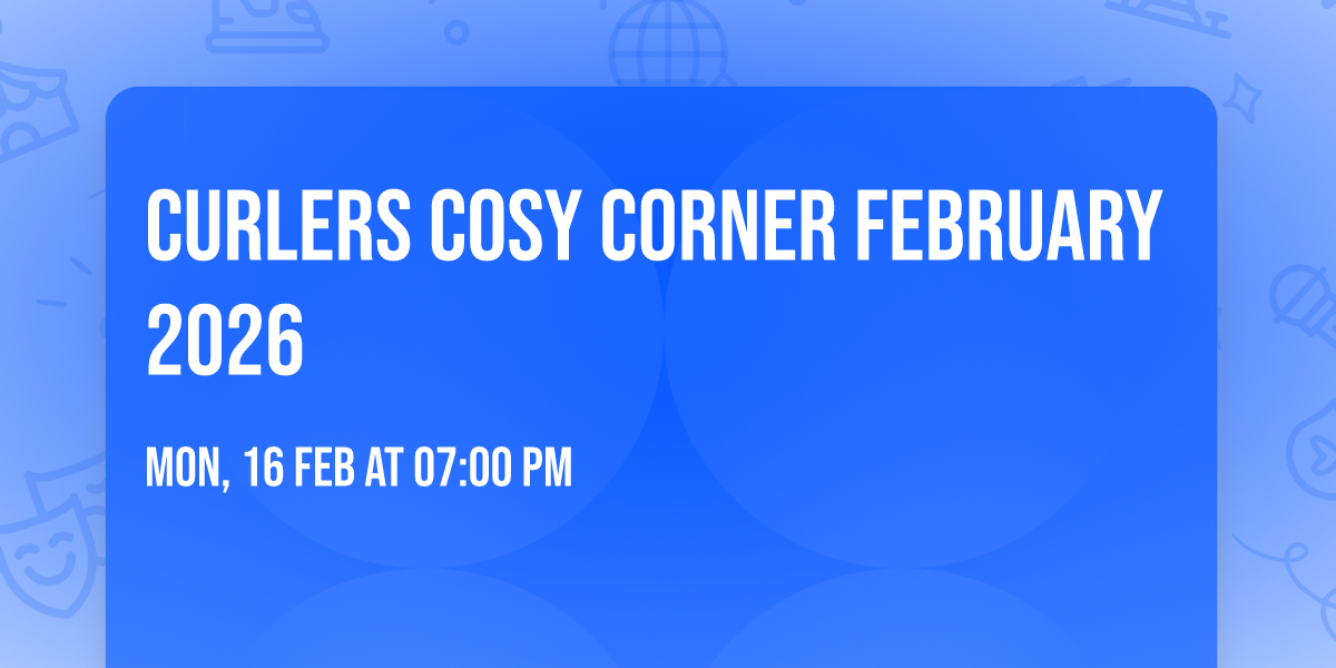 Curlers Cosy Corner February 2026
