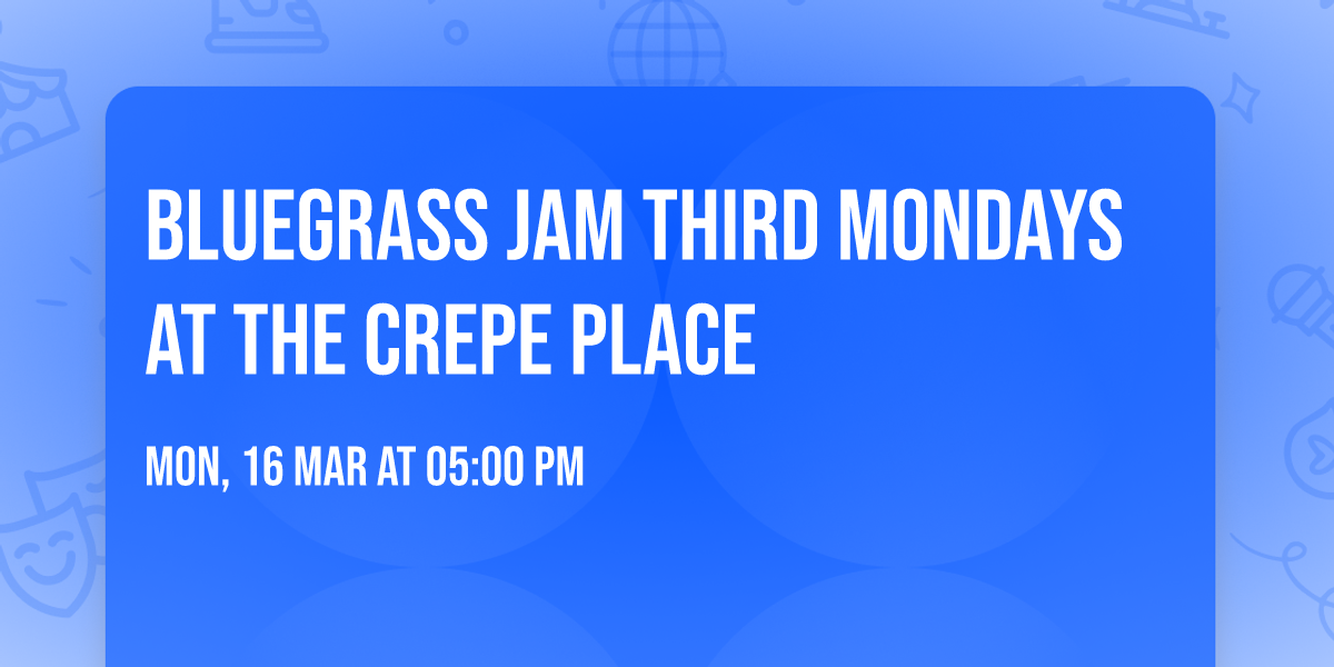 \ud83c\udfbb Bluegrass Jam Third Mondays at The Crepe Place \ud83e\ude95