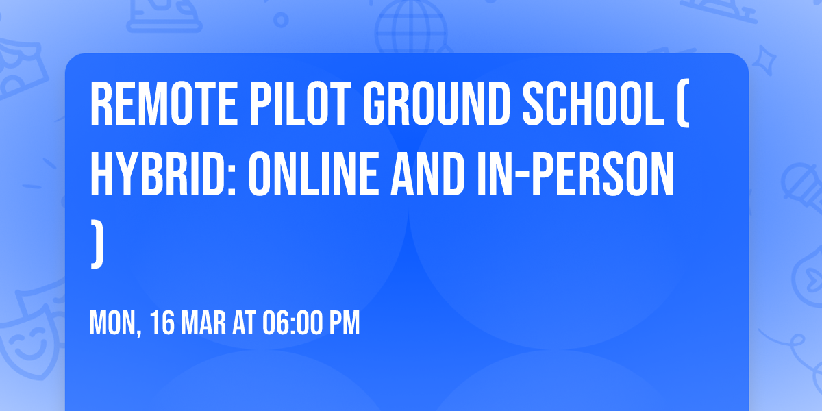 Remote Pilot Ground School (Hybrid: Online and In-Person)
