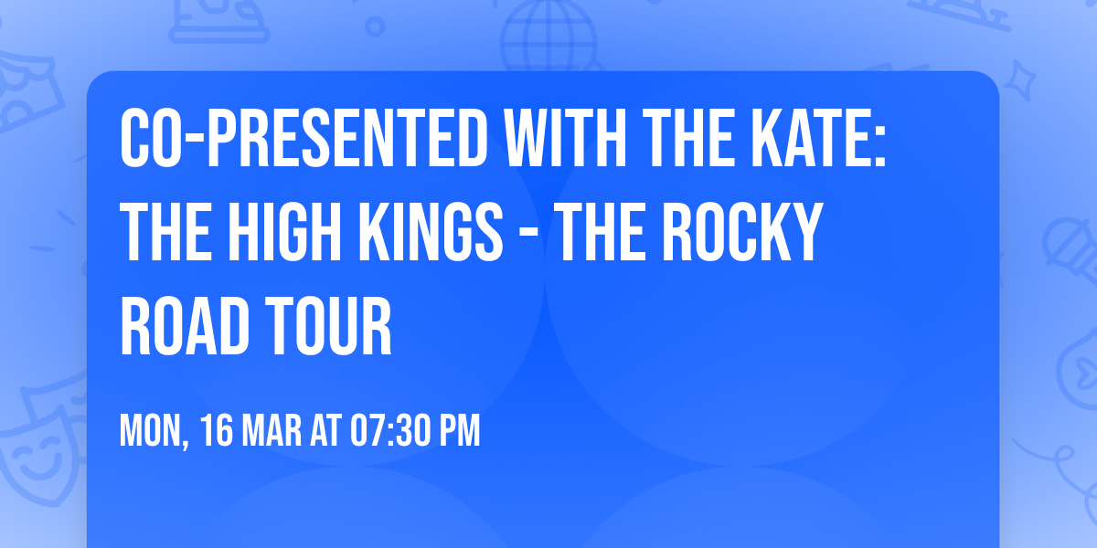 Co-Presented with The Kate: The High Kings - The Rocky Road Tour