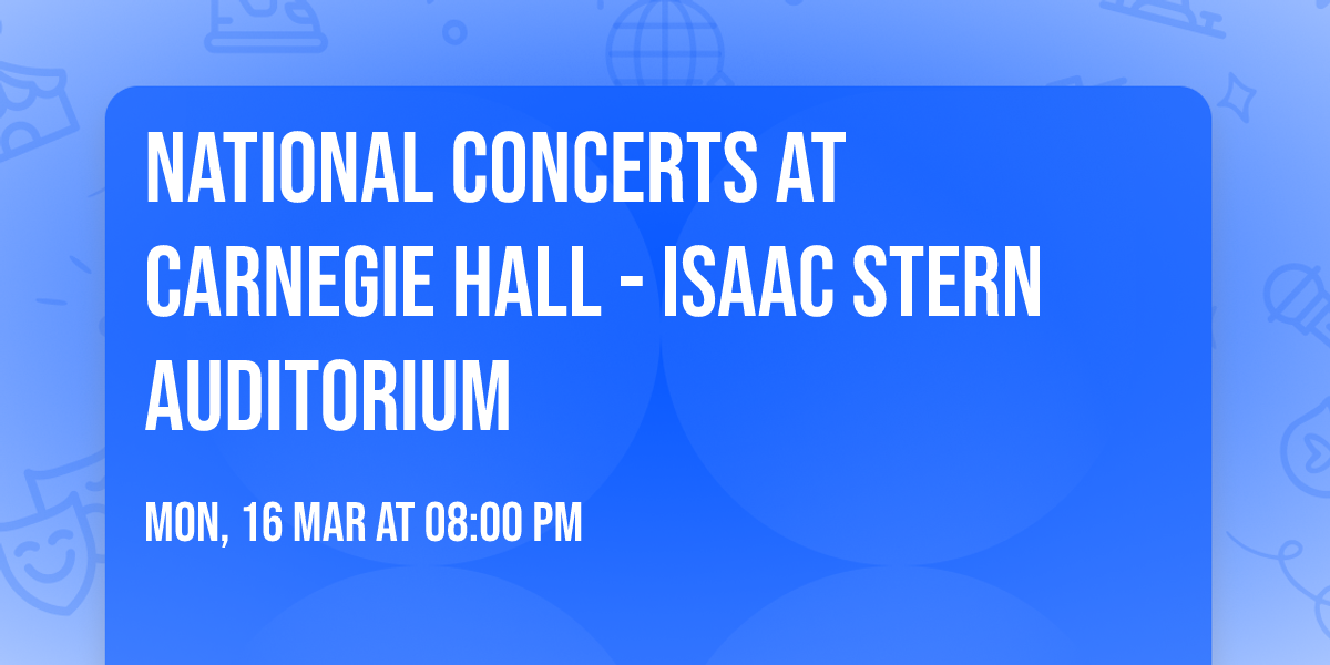 National Concerts at Carnegie Hall - Isaac Stern Auditorium