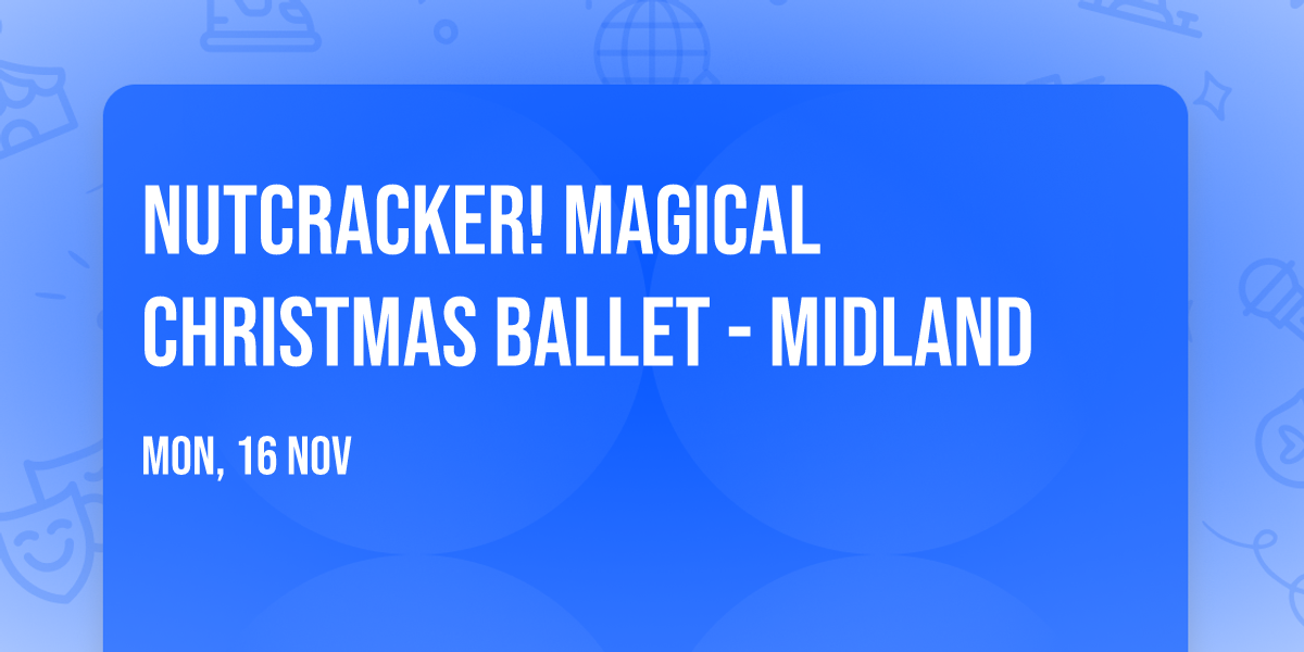 Nutcracker! Magical Christmas Ballet - Midland