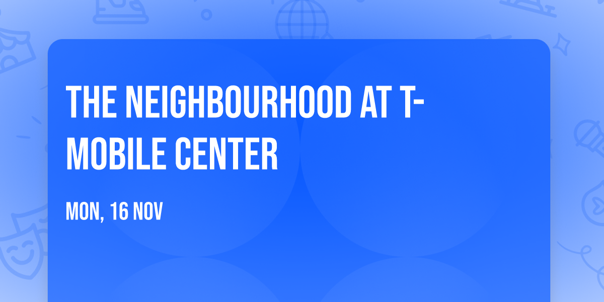 The Neighbourhood at T-Mobile Center