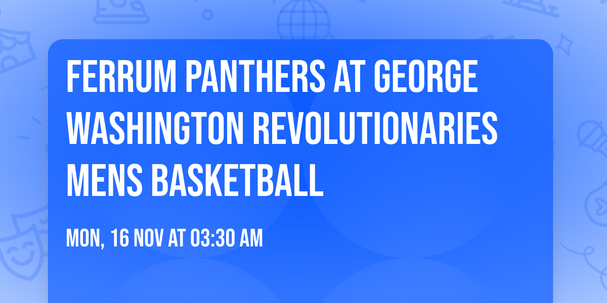 Ferrum Panthers at George Washington Revolutionaries Mens Basketball