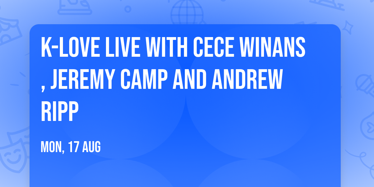 K-Love Live with CeCe Winans, Jeremy Camp and Andrew Ripp
