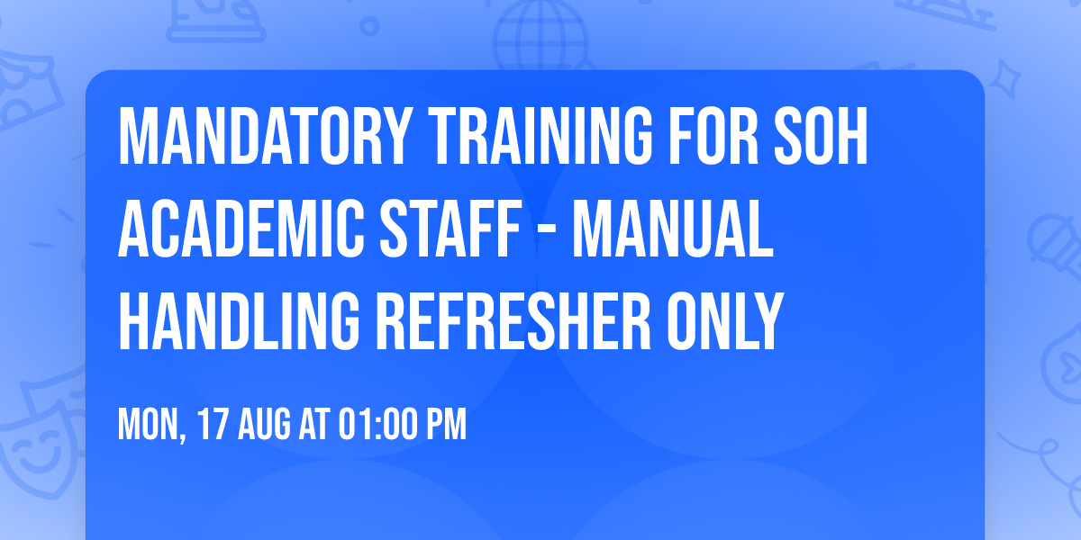 Mandatory Training for SoH Academic Staff - Manual Handling refresher only