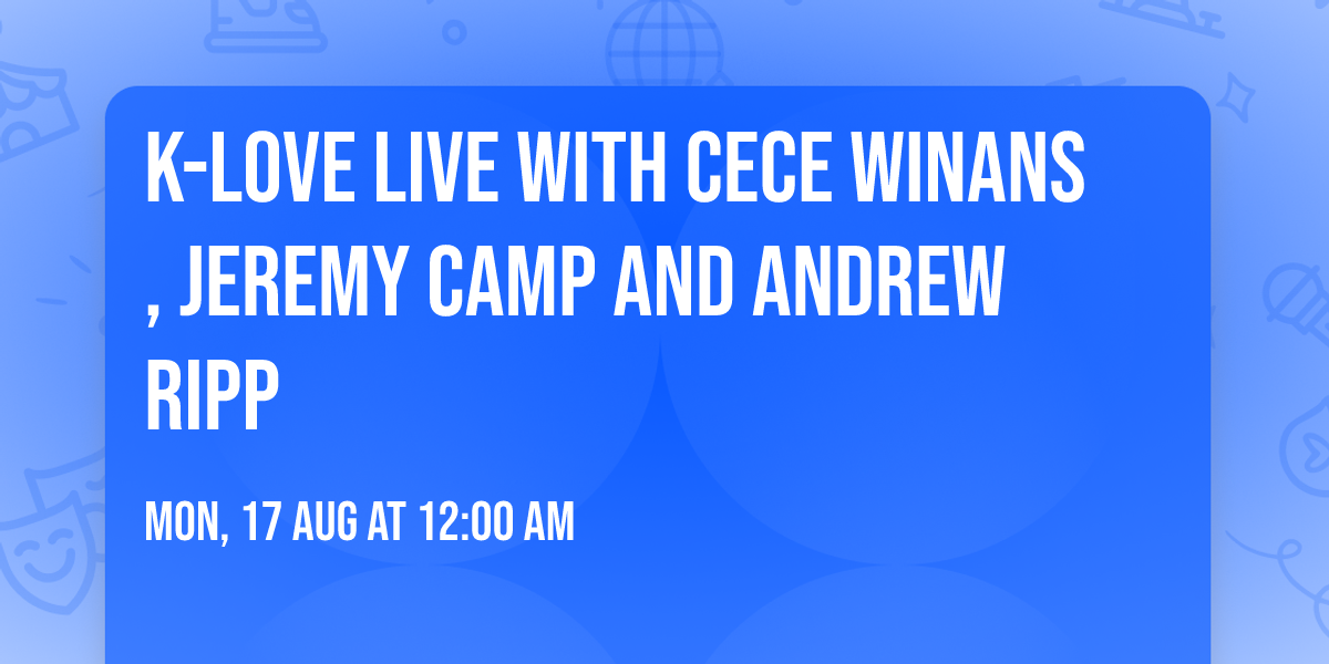 K-Love Live with CeCe Winans, Jeremy Camp and Andrew Ripp