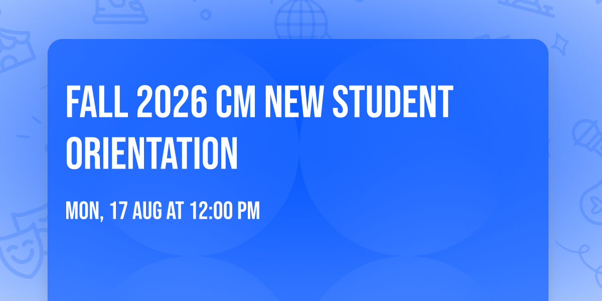 Fall 2026 CM New Student Orientation