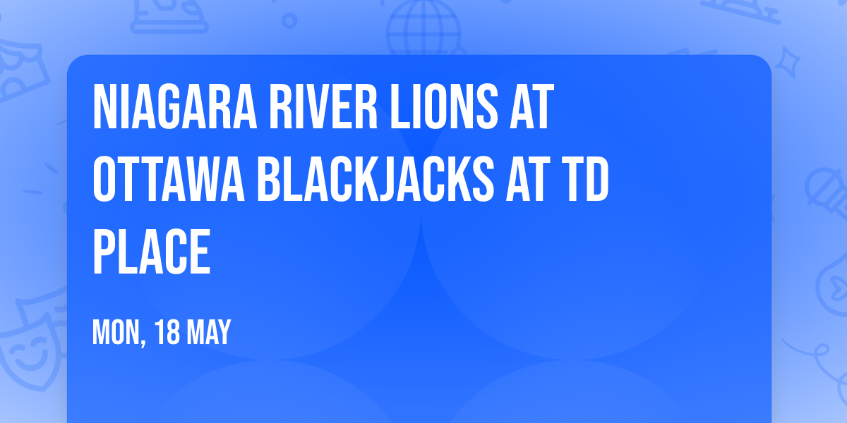 Niagara River Lions at Ottawa BlackJacks at TD Place