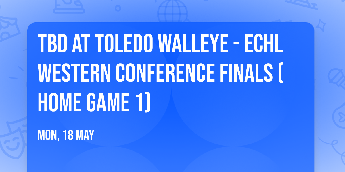 TBD at Toledo Walleye - ECHL Western Conference Finals (Home Game 1)