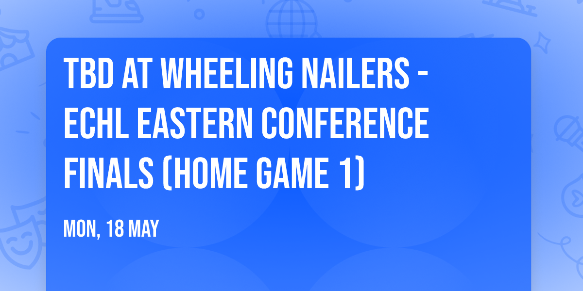 TBD at Wheeling Nailers - ECHL Eastern Conference Finals (Home Game 1)