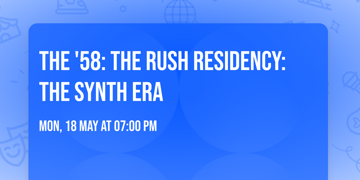 The '58: The Rush Residency: The Synth Era