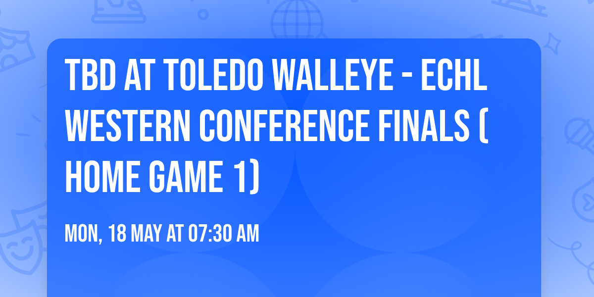 TBD at Toledo Walleye - ECHL Western Conference Finals (Home Game 1)