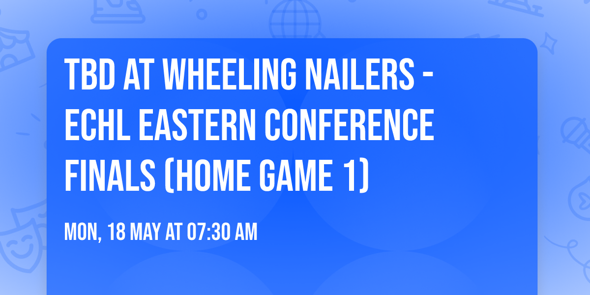 TBD at Wheeling Nailers - ECHL Eastern Conference Finals (Home Game 1)