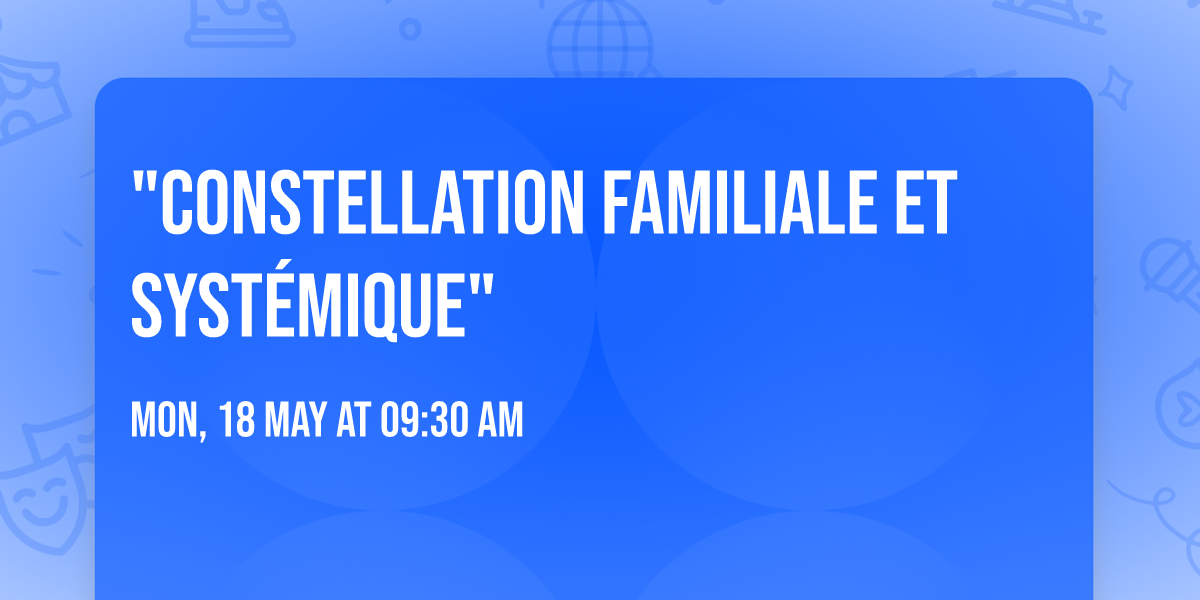 "Constellation Familiale et Syst\u00e9mique"