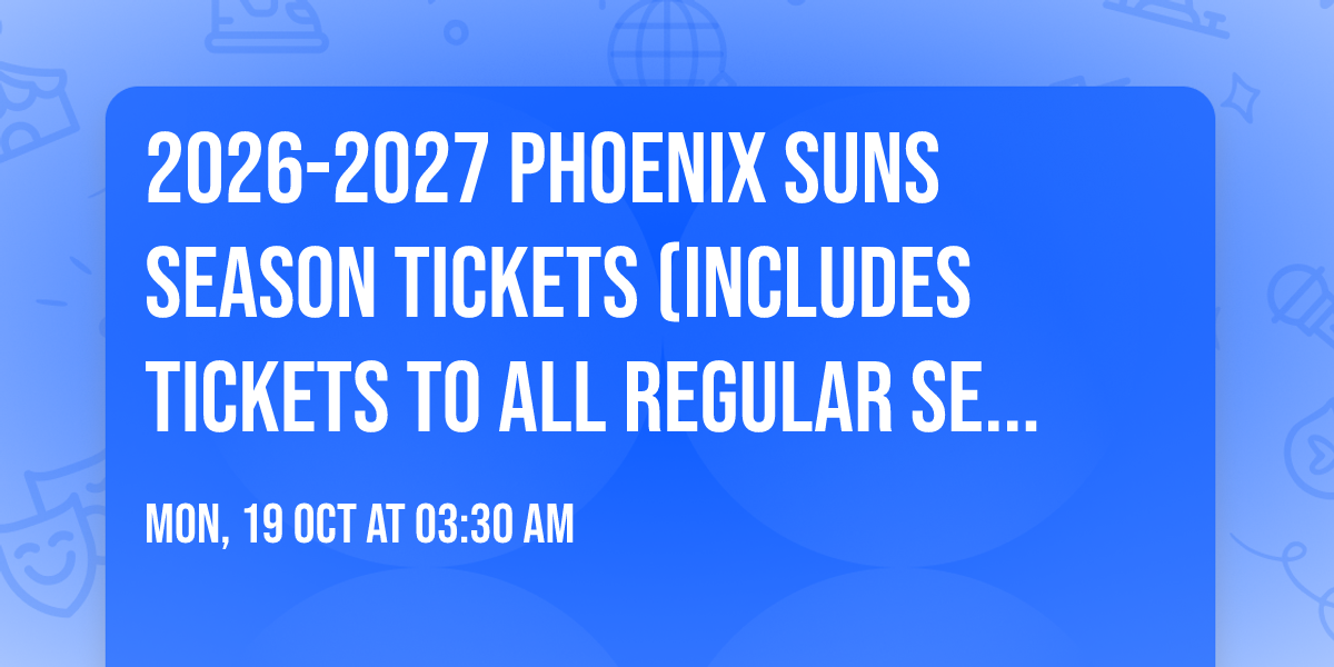 2026-2027 Phoenix Suns Season Tickets (Includes Tickets To All Regular Season Home Games)
