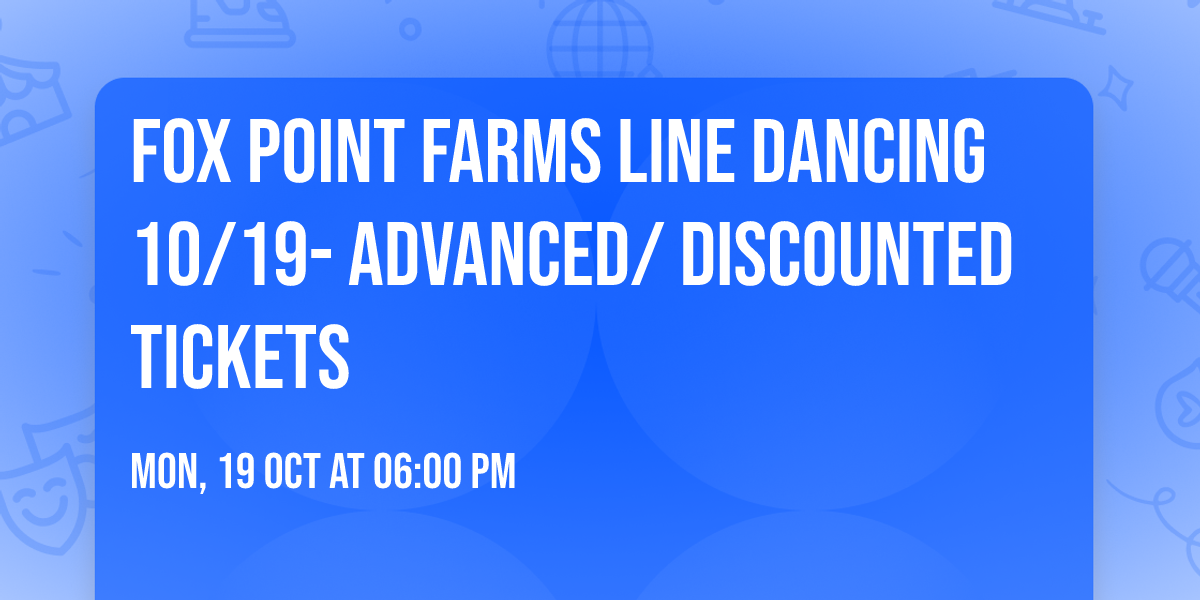 Fox Point Farms Line Dancing 10\/19- Advanced\/ Discounted Tickets