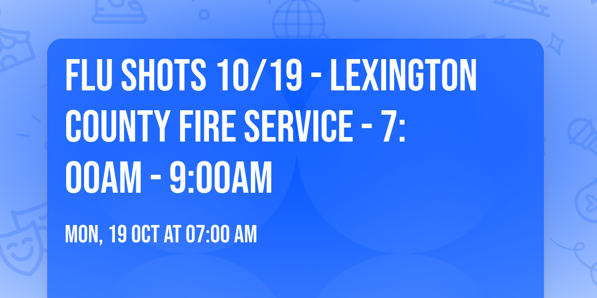 Flu Shots 10\/19 -  Lexington County Fire Service - 7:00am - 9:00am