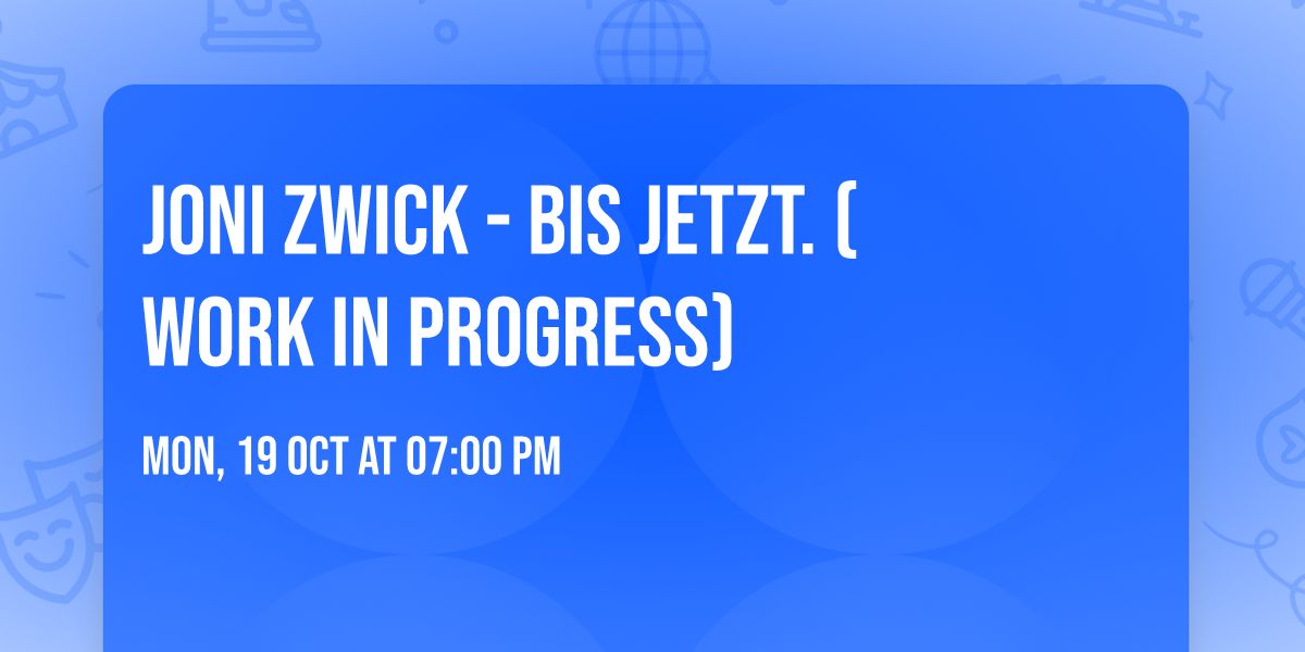 Joni Zwick - bis jetzt. (work in progress)
