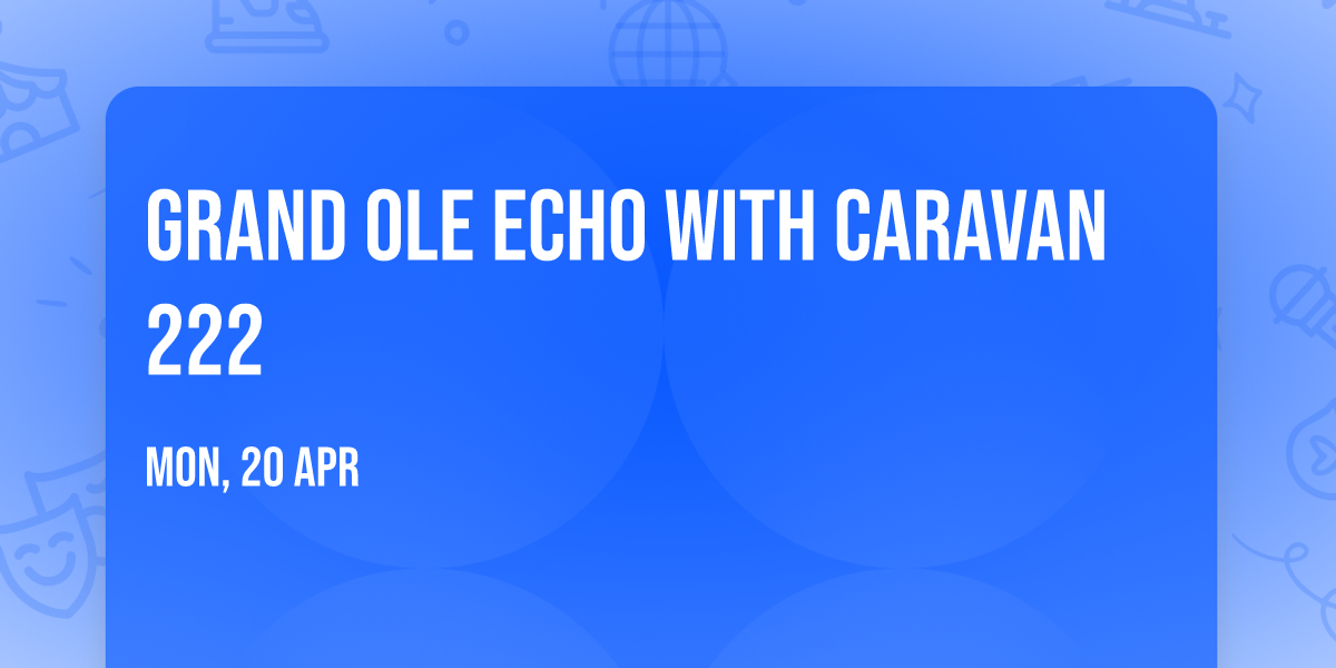 Grand Ole Echo with Caravan 222