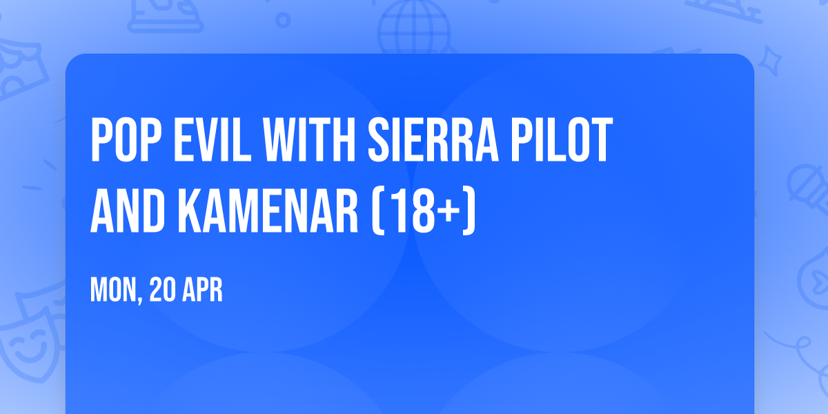 Pop Evil with Sierra Pilot and Kamenar (18+)