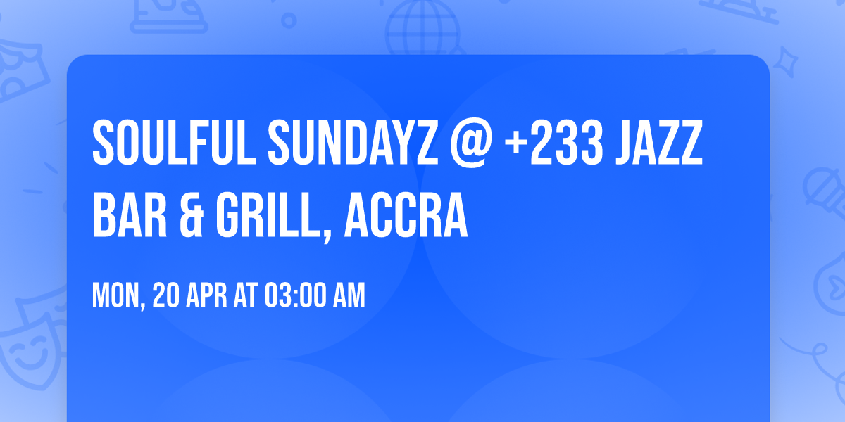 Soulful Sundayz @ +233 Jazz Bar & Grill, Accra