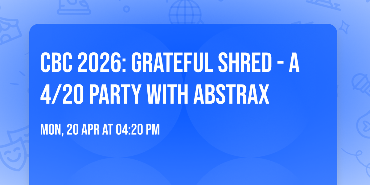 CBC 2026: GRATEFUL SHRED - A 4\/20 Party with Abstrax