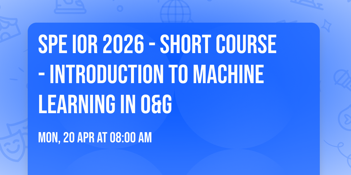 SPE IOR 2026 - Short Course - Introduction to Machine Learning in O&G