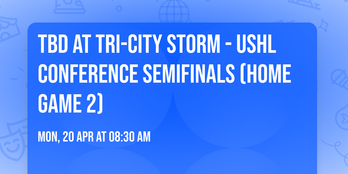 TBD at Tri-City Storm - USHL Conference Semifinals (Home Game 2)