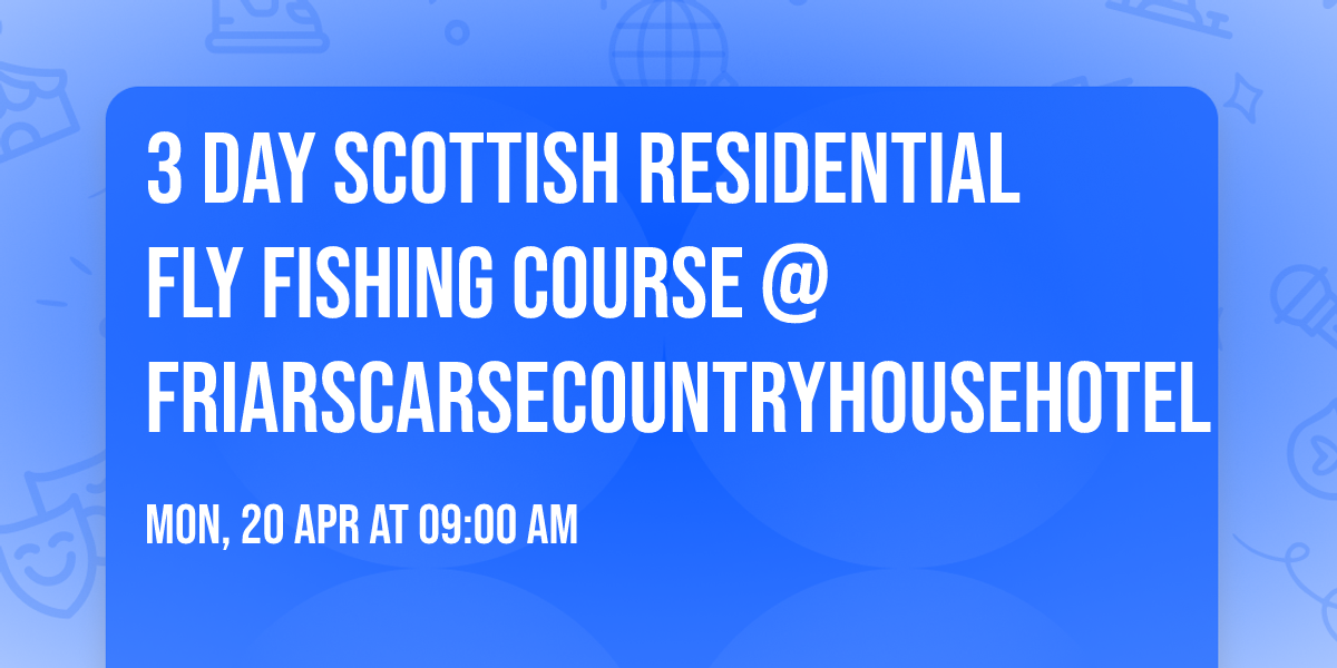3 Day Scottish Residential Fly Fishing Course @friarscarsecountryhousehotel