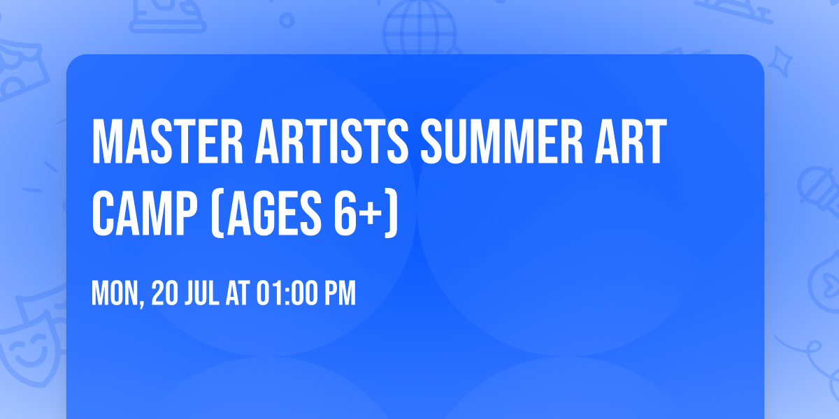Master Artists Summer Art Camp (Ages 6+)