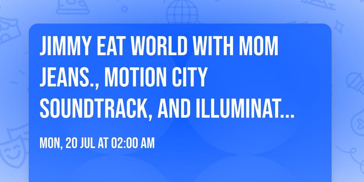 Jimmy Eat World with Mom Jeans., Motion City Soundtrack, and Illuminati Hotties