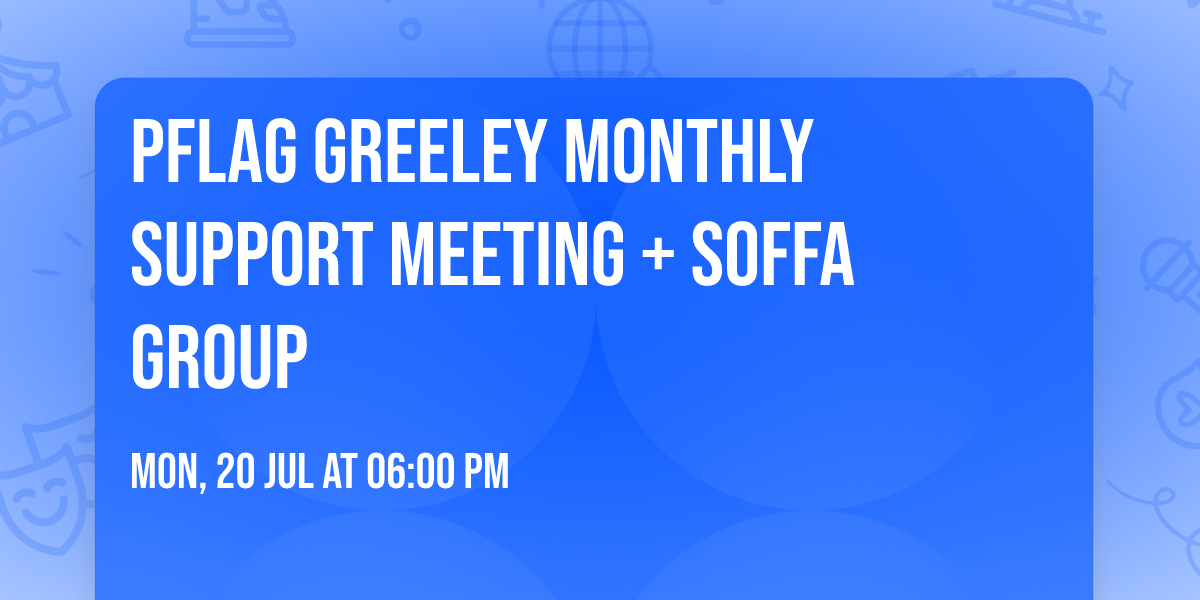 PFLAG Greeley Monthly Support Meeting + SOFFA Group