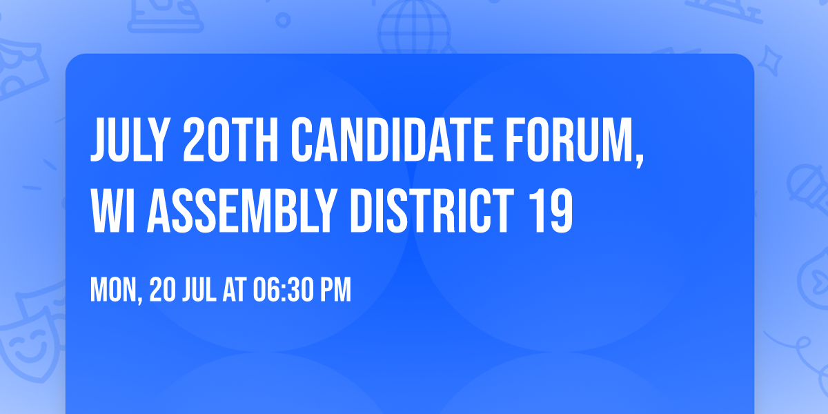 July 20th Candidate Forum, WI Assembly District 19