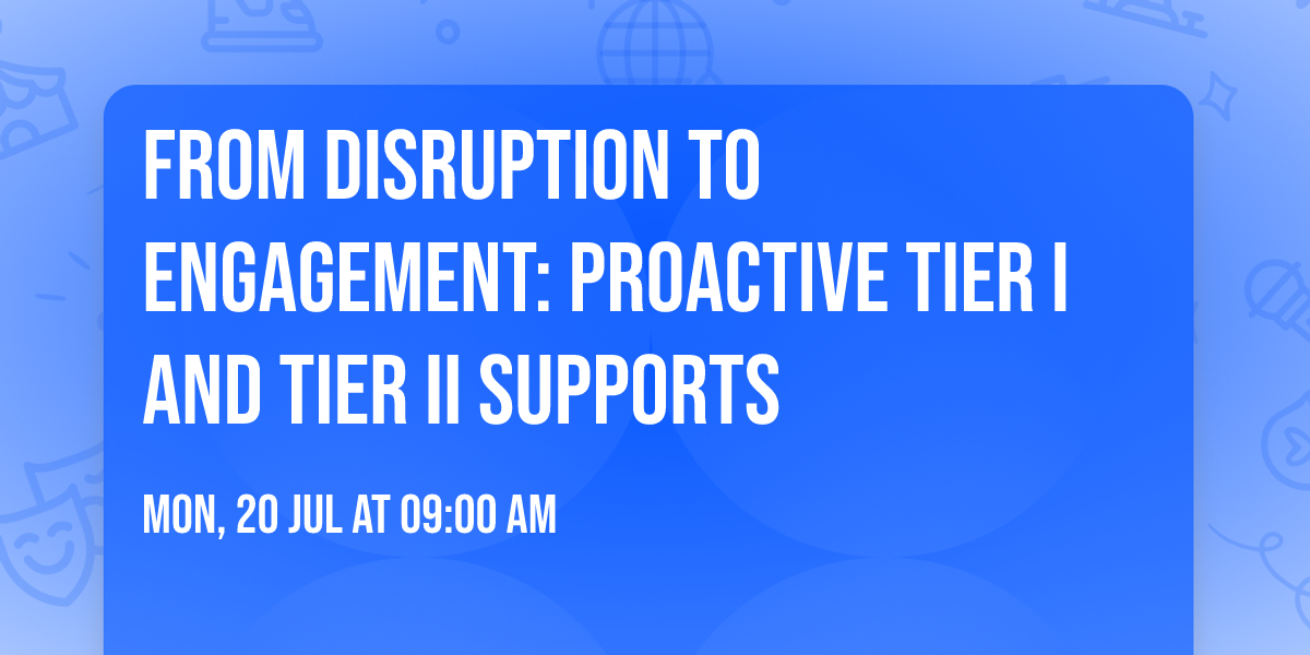 From Disruption to Engagement: Proactive Tier I and Tier II Supports