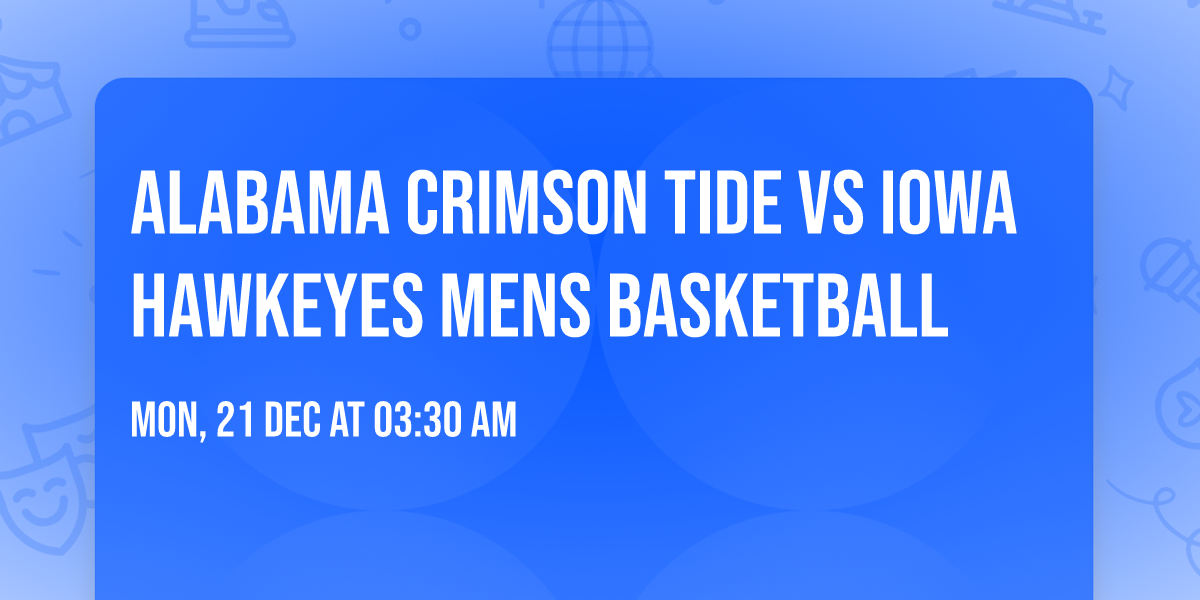 Alabama Crimson Tide vs Iowa Hawkeyes Mens Basketball